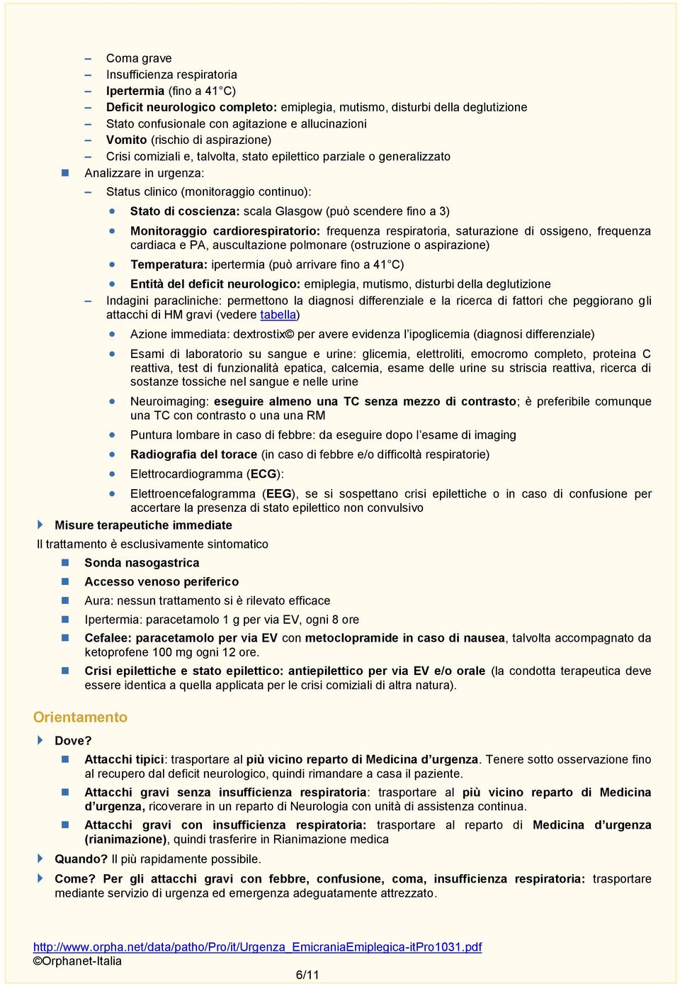 scendere fino a 3) Monitoraggio cardiorespiratorio: frequenza respiratoria, saturazione di ossigeno, frequenza cardiaca e PA, auscultazione polmonare (ostruzione o aspirazione) Temperatura: