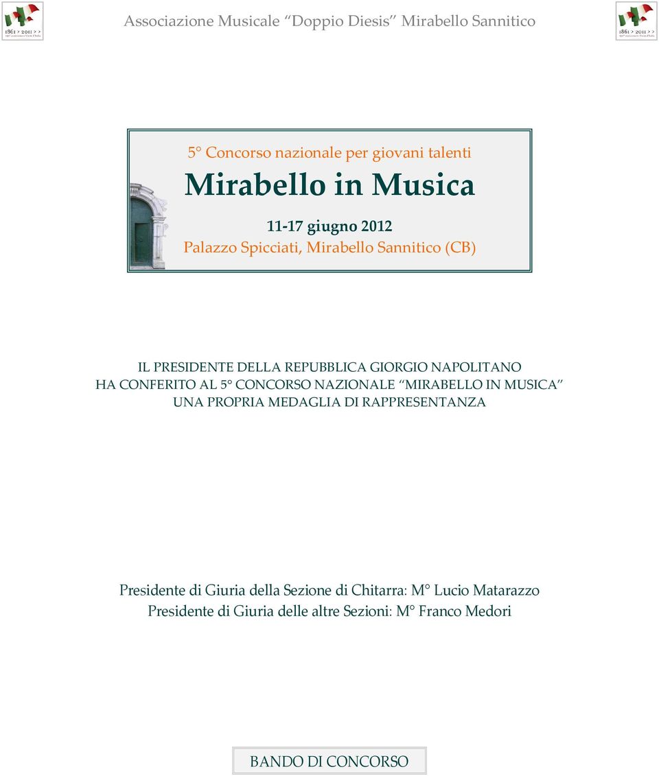 CONFERITO AL 5 CONCORSO NAZIONALE MIRABELLO IN MUSICA UNA PROPRIA MEDAGLIA DI RAPPRESENTANZA Presidente di Giuria