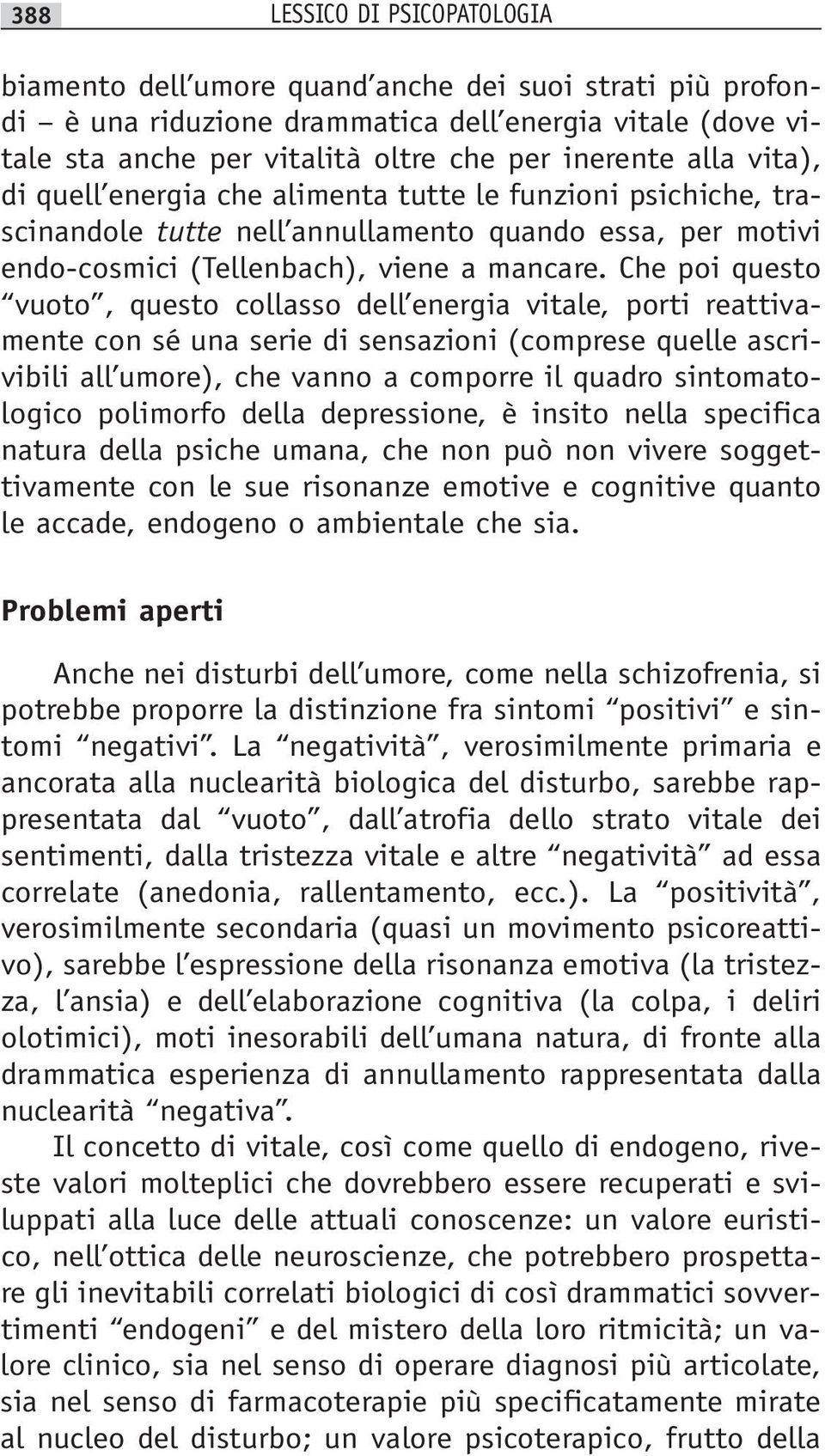 Che poi questo vuoto, questo collasso dell energia vitale, porti reattivamente con sé una serie di sensazioni (comprese quelle ascrivibili all umore), che vanno a comporre il quadro sintomatologico