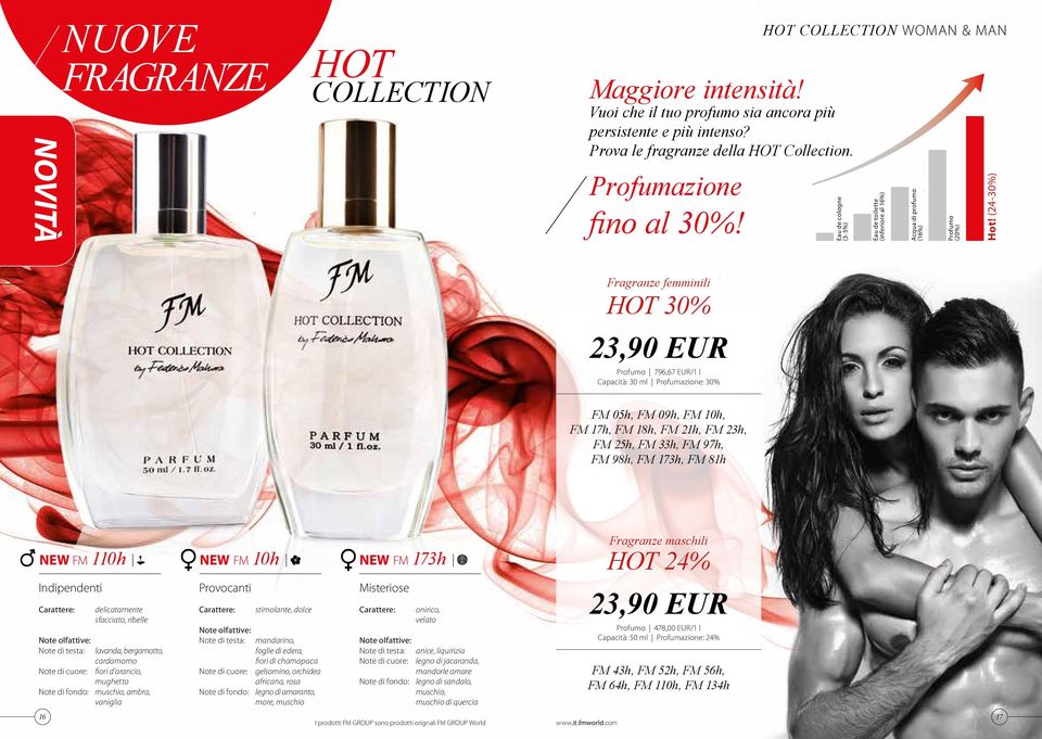 (24-30%) Fragranze femminili HOT 30% 23,90 EUR 796,67 EUR/1 l Capacità: 30 ml Profumazione: 30% FM 05h, FM 09h, FM 10h, FM 17h, FM 18h, FM 21h, FM 23h, FM 25h, FM 33h, FM 97h, FM 98h, FM 173h, FM 81h