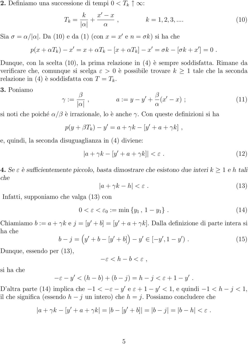 Rimane da verificare che, comunque si scelga ε>0è possibile trovare k 1 tale che la seconda relazione in (4) è soddisfatta con T = T k. 3.