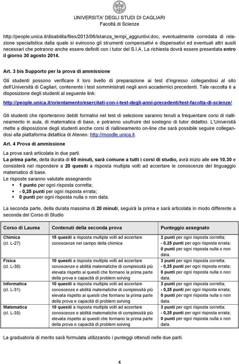 tutor del S.I.A. La richiesta dovrà essere presentata entro il giorno 30 agosto 2014. Art.