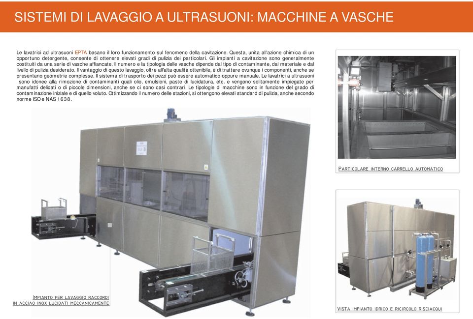 Gli impianti a cavitazione sono generalmente costituiti da una serie di vasche affiancate.