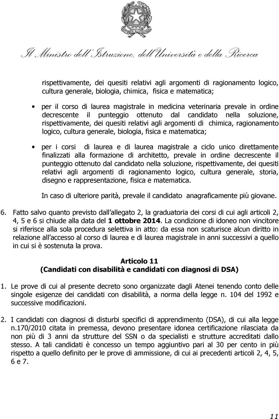 fisica e matematica; per i corsi di laurea e di laurea magistrale a ciclo unico direttamente finalizzati alla formazione di architetto, prevale in ordine decrescente il punteggio ottenuto dal