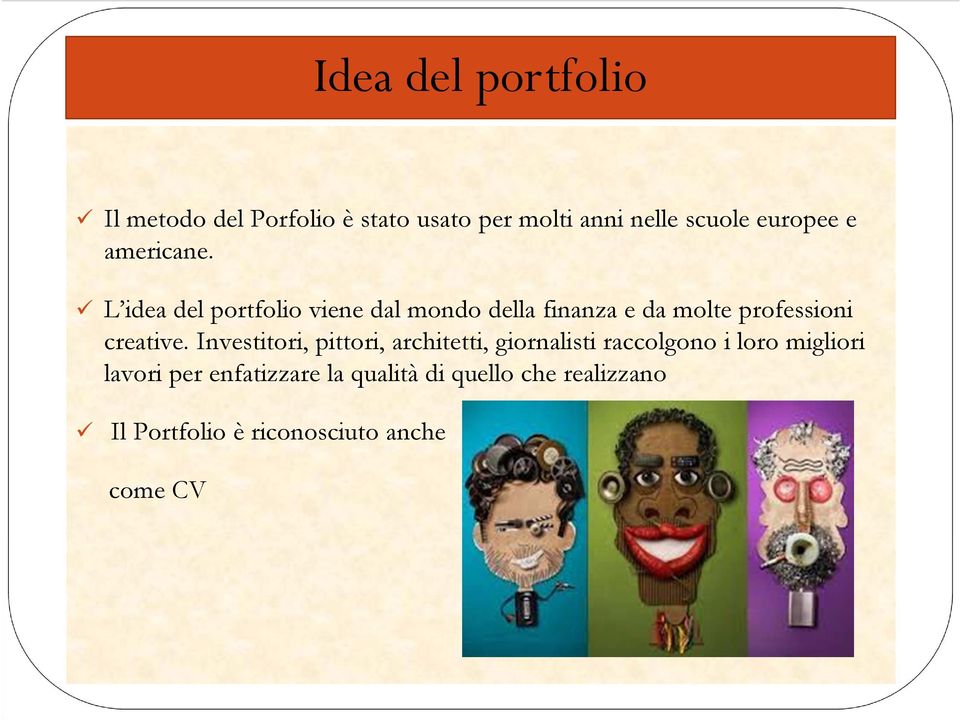 L idea del portfolio viene dal mondo della finanza e da molte professioni creative.