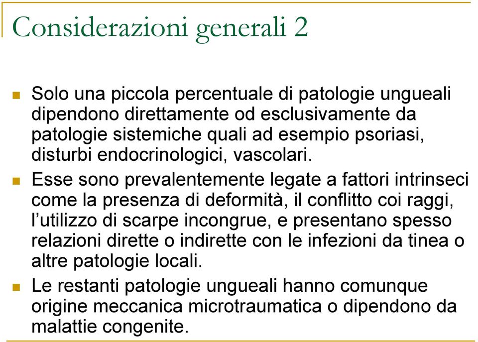 Esse sono prevalentemente legate a fattori intrinseci come la presenza di deformità, il conflitto coi raggi, l utilizzo di scarpe incongrue,