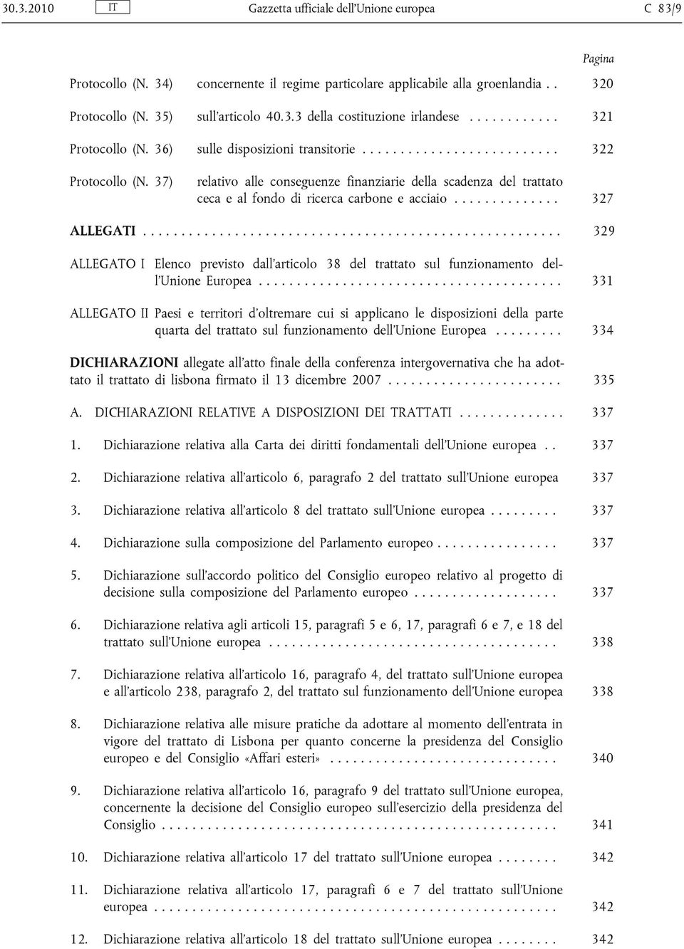 37) relativo alle conseguenze finanziarie della scadenza del trattato ceca e al fondo di ricerca carbone e acciaio.............. 327 ALLEGATI.