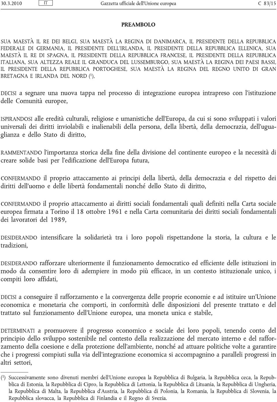 LUSSEMBURGO, SUA MAESTÀ LA REGINA DEI PAESI BASSI, IL PRESIDENTE DELLA REPUBBLICA PORTOGHESE, SUA MAESTÀ LA REGINA DEL REGNO UNITO DI GRAN BRETAGNA E IRLANDA DEL NORD ( 1 ), DECISI a segnare una