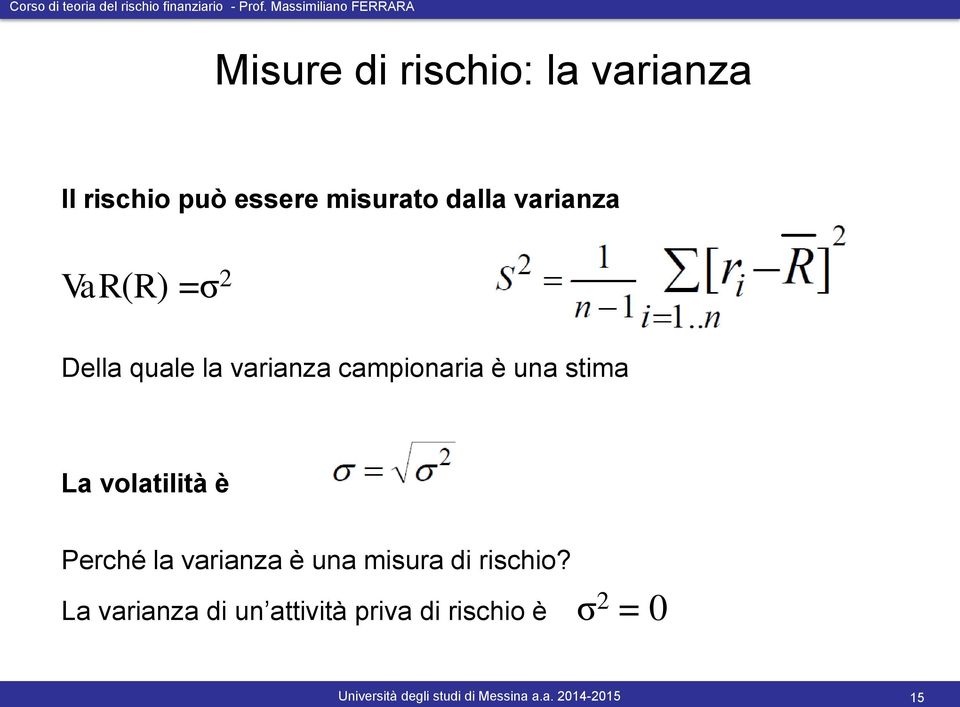 è una stima La volatilità è Perché la varianza è una misura di