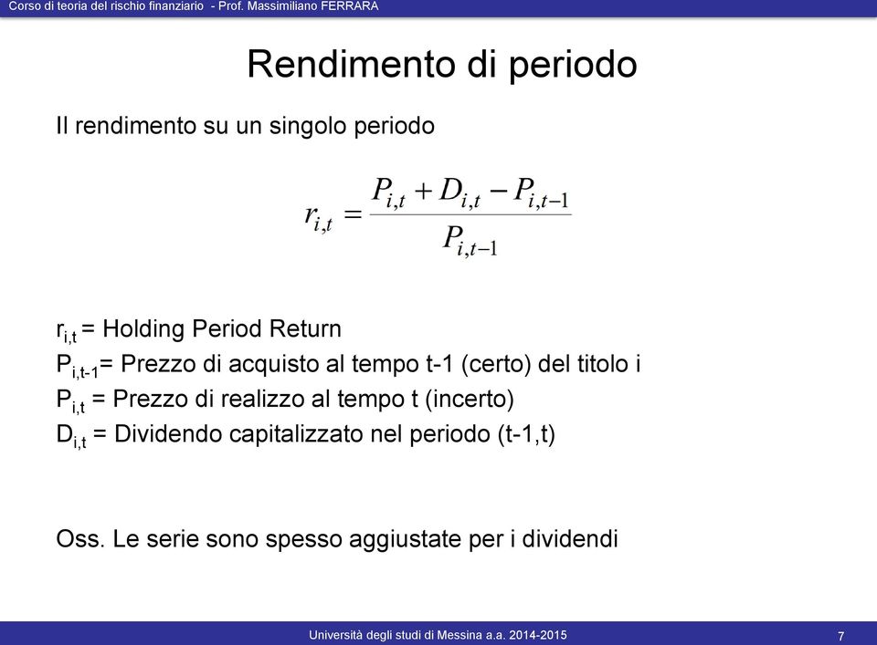 P i,t = Prezzo di realizzo al tempo t (incerto) D i,t = Dividendo