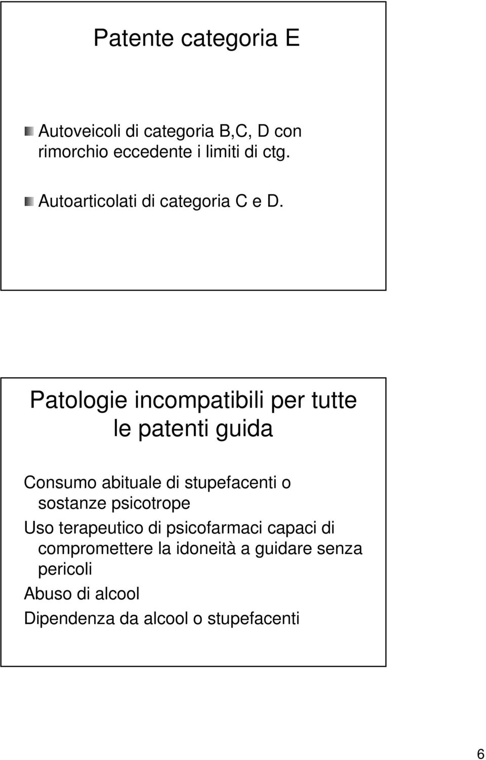 Patologie incompatibili per tutte le patenti guida Consumo abituale di stupefacenti o sostanze