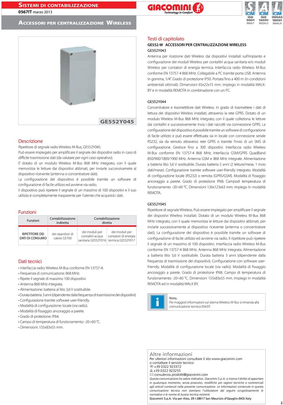 Interfaccia radio Wireless conforme EN 13757-4 868 MHz. Collegabile a PC tramite porta USB. Antenna in gomma, 1/4. Grado di protezione IP50. Portata fino a 400 m (in condizioni ambientali ottimali).