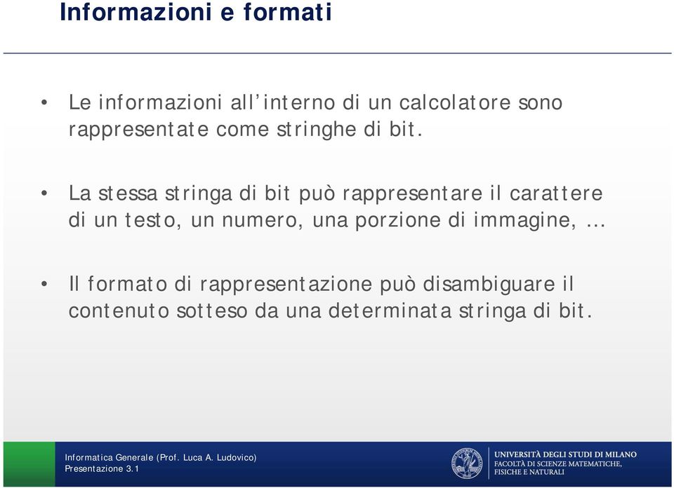 La stessa stringa di bit può rappresentare il carattere di un testo, un numero,