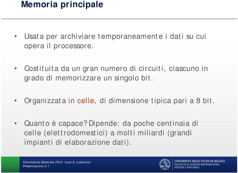 Organizzata in celle, di dimensione tipica pari a 8 bit. Quanto è capace?