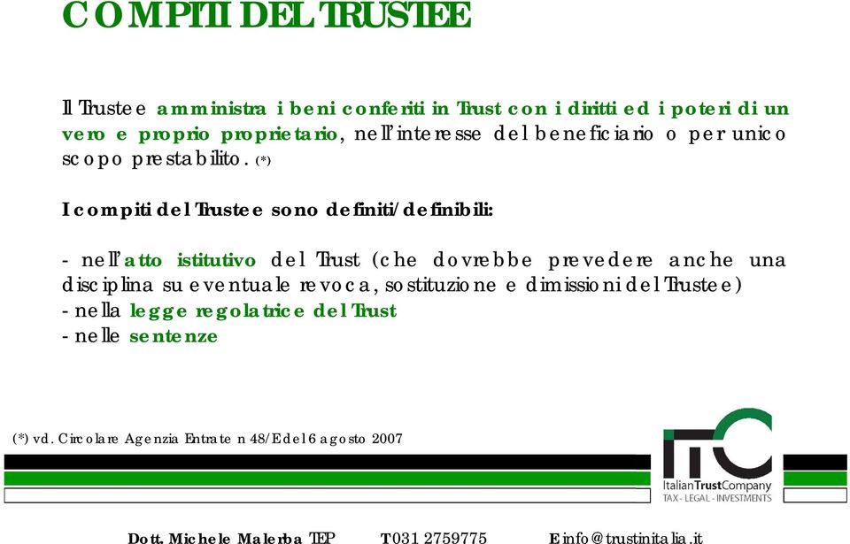 (*) I compiti del Trustee sono definiti/definibili: - nell atto istitutivo del Trust (che dovrebbe prevedere anche una