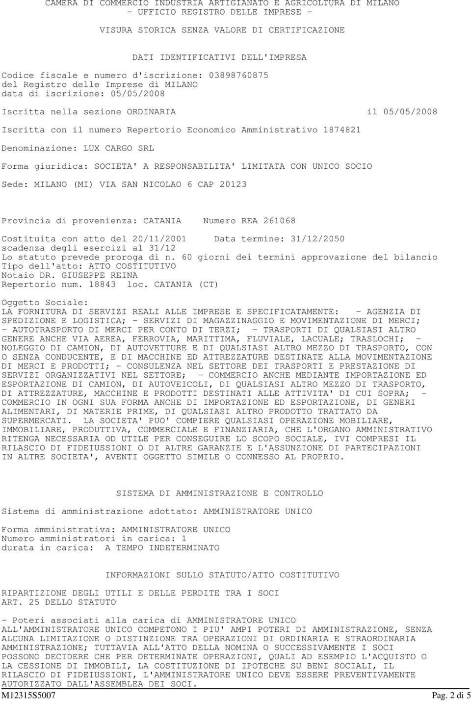 Amministrativo 1874821 Denominazione: LUX CARGO SRL Forma giuridica: SOCIETA' A RESPONSABILITA' LIMITATA CON UNICO SOCIO Sede: MILANO (MI) VIA SAN NICOLAO 6 CAP 20123 Provincia di provenienza: