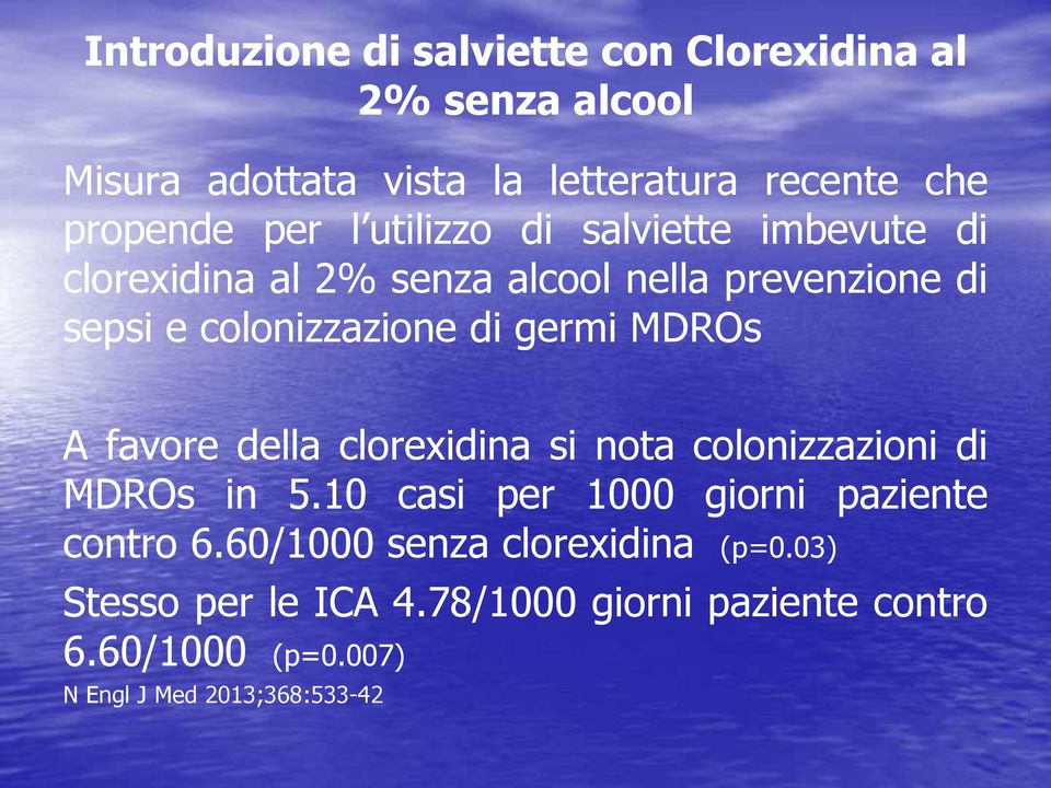 MDROs A favore della clorexidina si nota colonizzazioni di MDROs in 5.10 casi per 1000 giorni paziente contro 6.