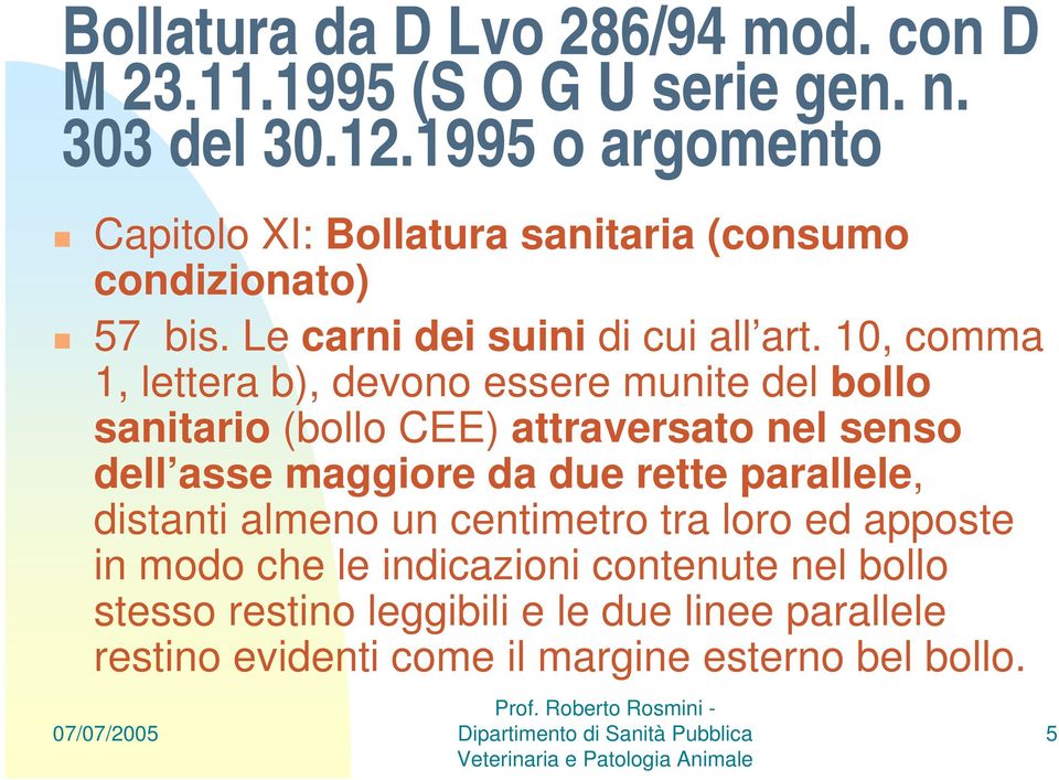 10, comma 1, lettera b), devono essere munite del bollo sanitario (bollo CEE) attraversato nel senso dell asse maggiore da due rette