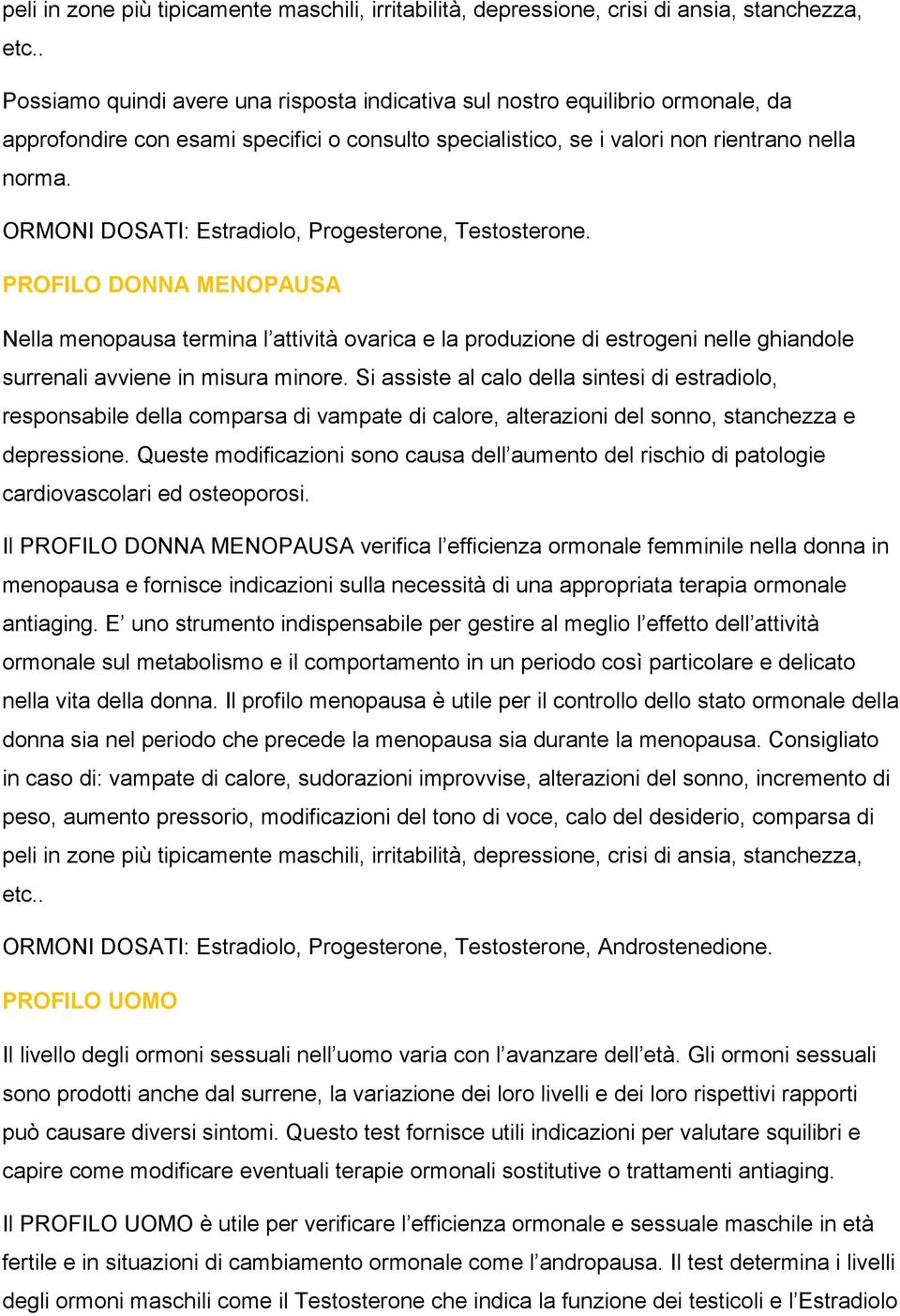 ORMONI DOSATI: Estradiolo, Progesterone, Testosterone.