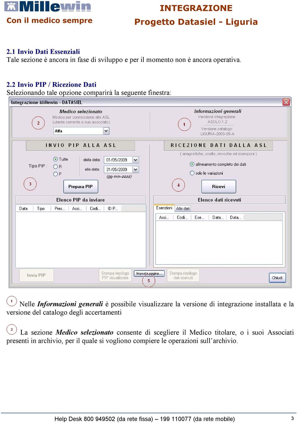 versione di integrazione installata e la versione del catalogo degli accertamenti La sezione Medico selezionato consente di scegliere il Medico