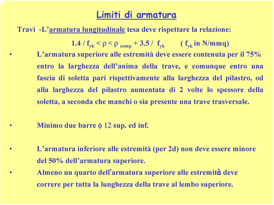 rispettivamente alla larghezza del pilastro, od alla larghezza del pilastro aumentata di 2 volte lo spessore della soletta, a seconda che manchi o sia presente una trave trasversale.