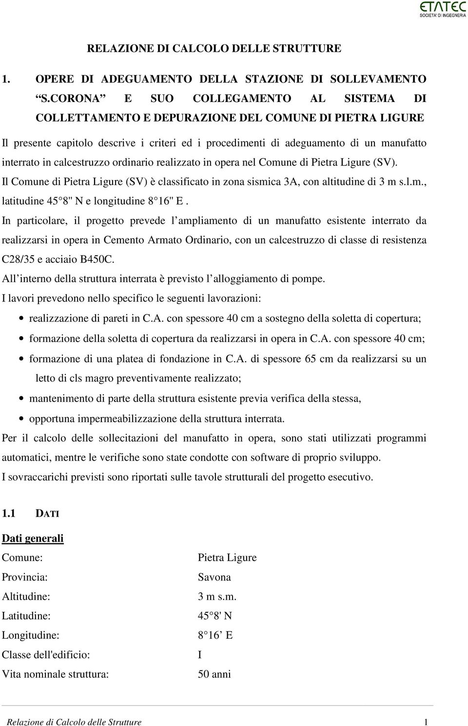 calcestruzzo ordinario realizzato in opera nel Comune di Pietra Ligure (SV). Il Comune di Pietra Ligure (SV) è classificato in zona sismica 3A, con altitudine di 3 m s.l.m., latitudine 45 8'' N e longitudine 8 16'' E.