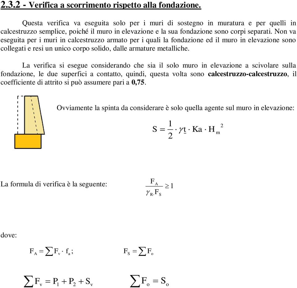 Non va eseguia per i muri in calcesruzzo armao per i quali la fondazione ed il muro in elevazione sono collegai e resi un unico corpo solido, dalle armaure meallice.