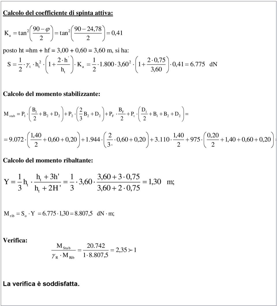 775,60 dn Calcolo del momeno sabilizzane: sab F D P D P D PF P D,40,40 0,0 9.07 0,60 0,0.