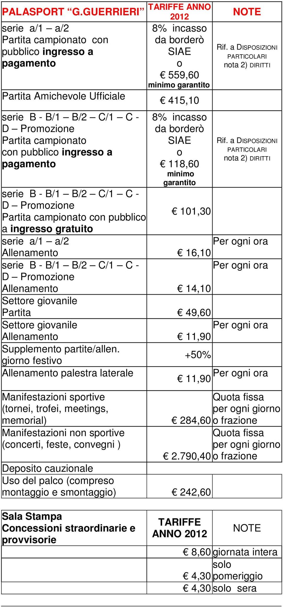 B/1 B/2 C/1 C - D Prmzine Partita campinat cn pubblic a ingress gratuit serie a/1 a/2 8% incass 559,60 minim garantit 415,10 8% incass 118,60 minim garantit 101,30 NOTE 16,10 serie B - B/1 B/2 C/1 C