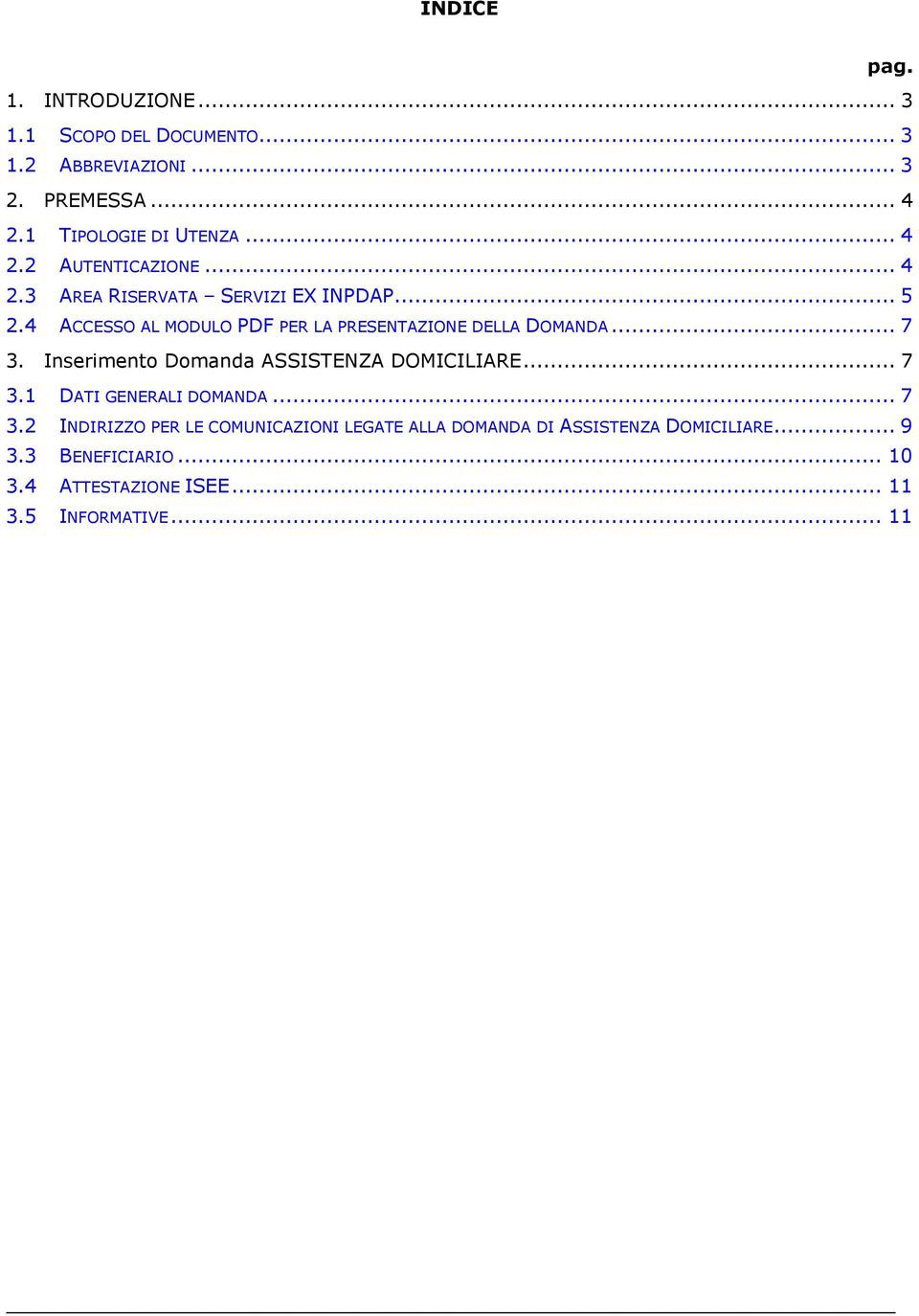 4 ACCESSO AL MODULO PDF PER LA PRESENTAZIONE DELLA DOMANDA... 7 3. Inserimento Domanda ASSISTENZA DOMICILIARE... 7 3.1 DATI GENERALI DOMANDA.