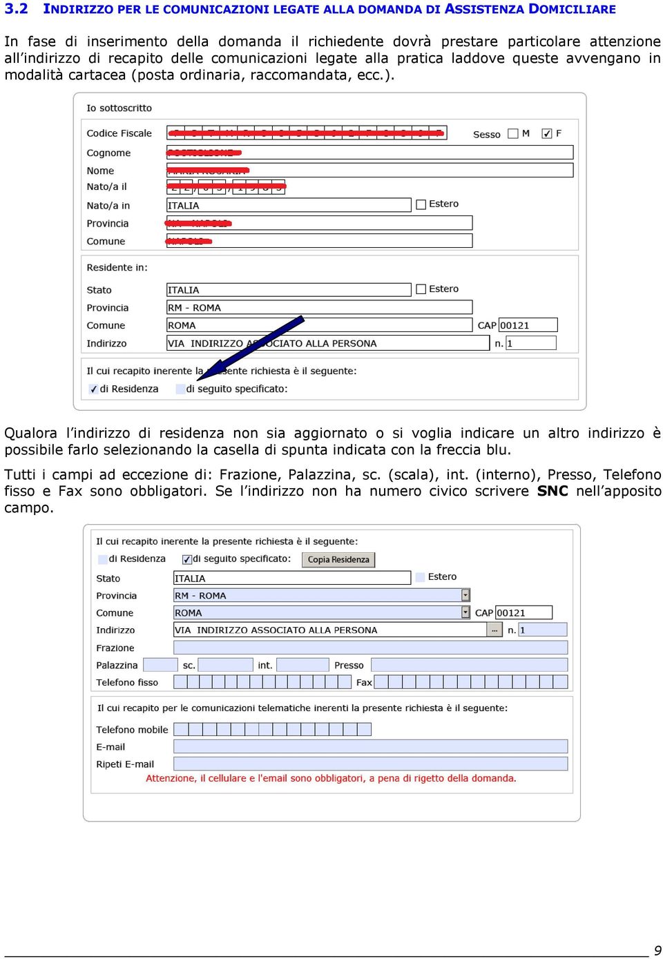 Qualora l indirizzo di residenza non sia aggiornato o si voglia indicare un altro indirizzo è possibile farlo selezionando la casella di spunta indicata con la freccia blu.