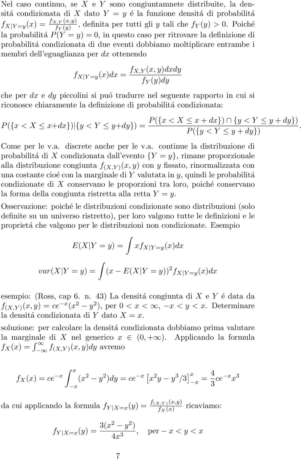 Poiché la probabilitá P (Y = y) =, in questo caso per ritrovare la definizione di probabilitá condizionata di due eventi dobbiamo moltiplicare entrambe i membri dell eguaglianza per dx ottenendo f X