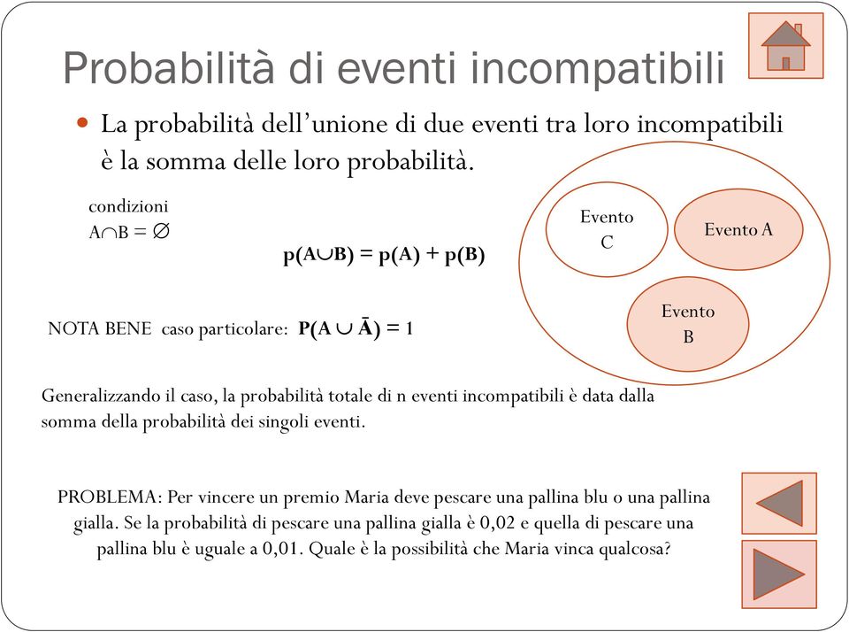 n eventi incompatibili è data dalla somma della probabilità dei singoli eventi.
