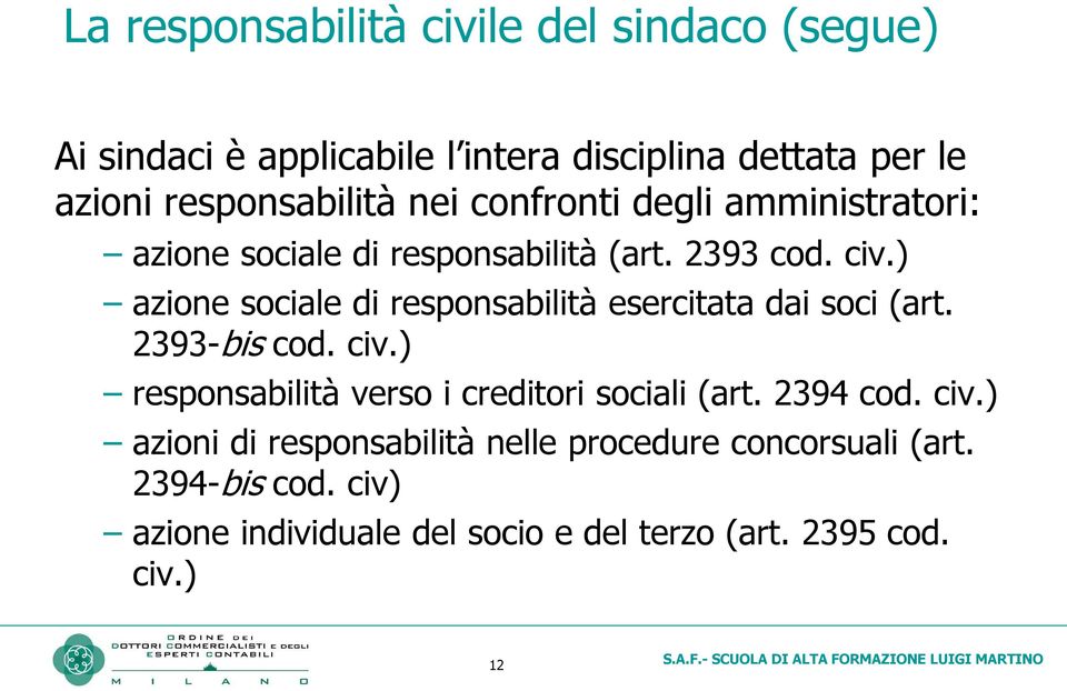 ) azione sociale di responsabilità esercitata dai soci (art. 2393-bis cod. civ.