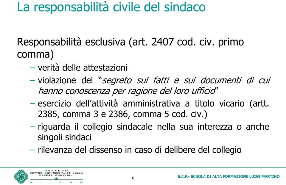 primo comma) verità delle attestazioni violazione del segreto sui fatti e sui documenti di cui hanno conoscenza