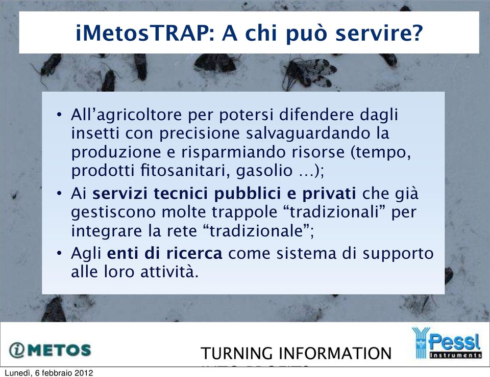 produzione e risparmiando risorse (tempo, prodotti fitosanitari, gasolio ); Ai servizi tecnici