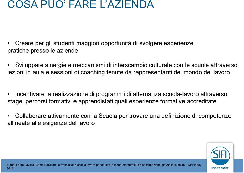 attraverso stage, percorsi formativi e apprendistati quali esperienze formative accreditate Collaborare attivamente con la Scuola per trovare una definizione di competenze