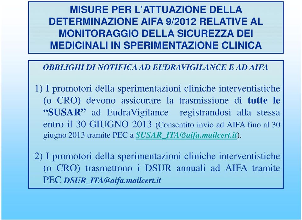 SUSAR ad EudraVigilance registrandosi alla stessa entro il 30 GIUGNO 2013 (Consentito invio ad AIFA fino al 30 giugno 2013 tramite PEC a SUSAR_ITA@aifa.