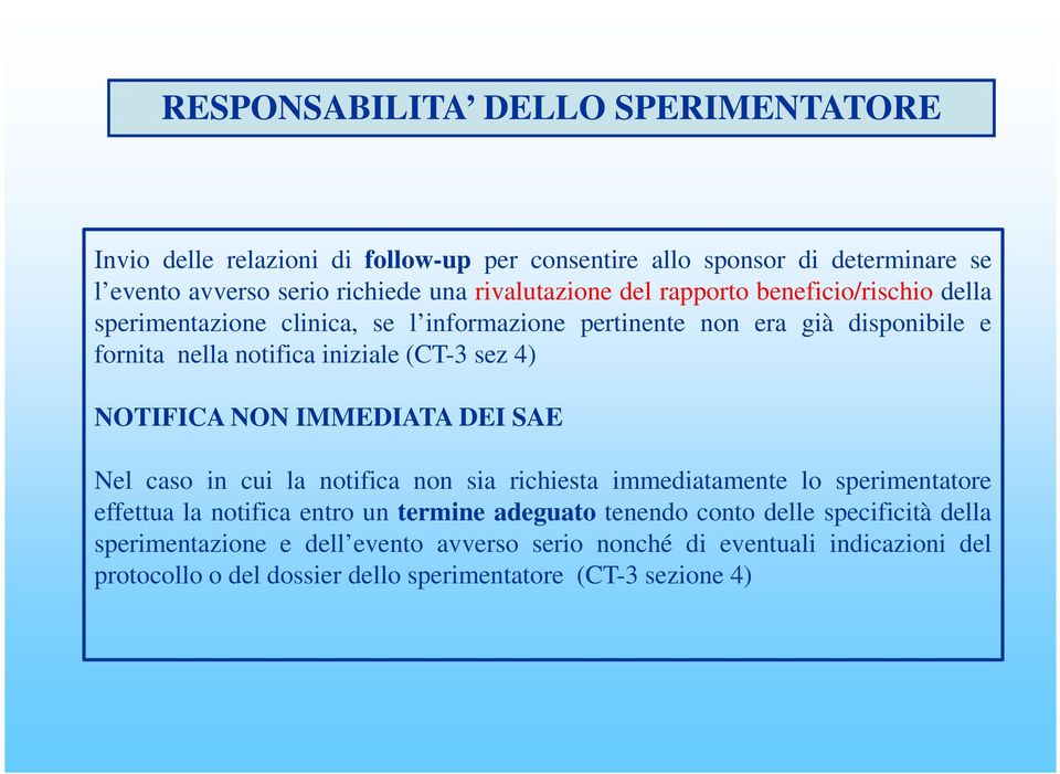 NOTIFICA NON IMMEDIATA DEI SAE Nel caso in cui la notifica non sia richiesta immediatamente lo sperimentatore effettua la notifica entro un termine adeguato tenendo