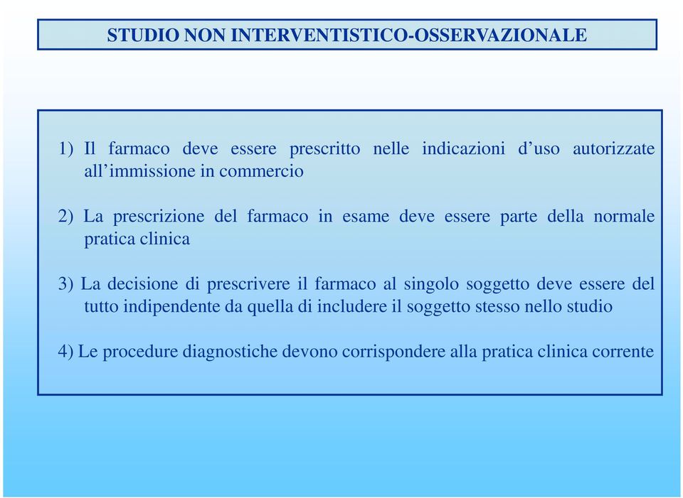 3) La decisione di prescrivere il farmaco al singolo soggetto deve essere del tutto indipendente da quella di