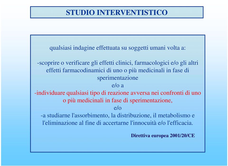 qualsiasi tipo di reazione avversa nei confronti di uno o più medicinali in fase di sperimentazione, e/o -a studiarne