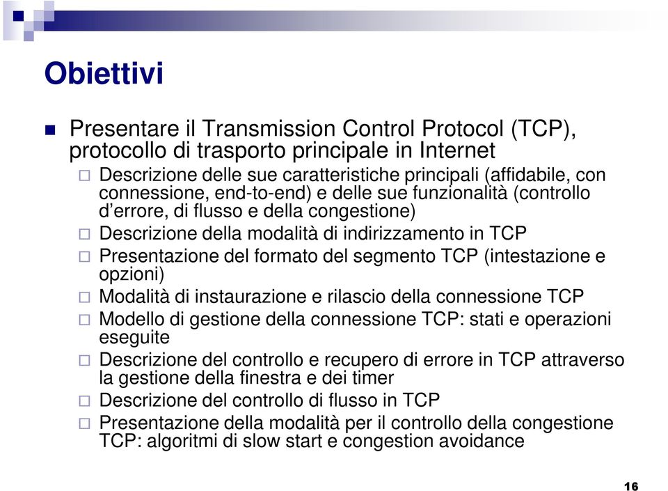 e opzioni) Modalità di instaurazione e rilascio della connessione TCP Modello di gestione della connessione TCP: stati e operazioni eseguite Descrizione del controllo e recupero di errore in TCP