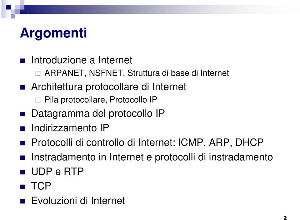 protocollo IP Indirizzamento IP Protocolli di controllo di Internet: ICMP, ARP, DHCP