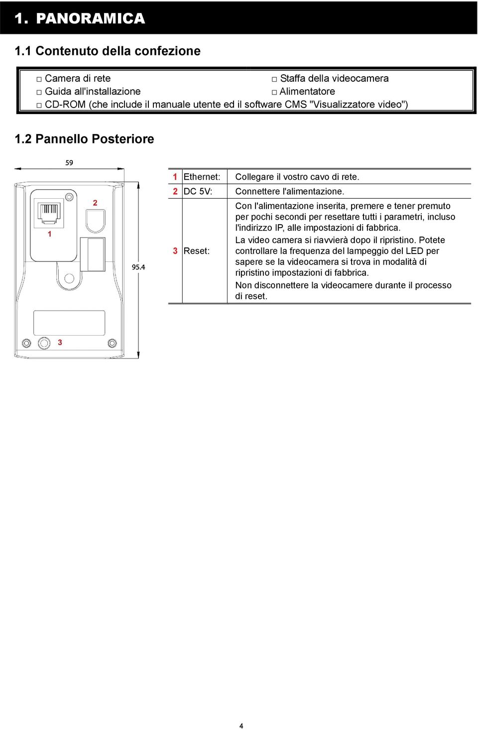 video") 1.2 Pannello Posteriore 1 Ethernet: Collegare il vostro cavo di rete. 2 DC 5V: Connettere l'alimentazione.