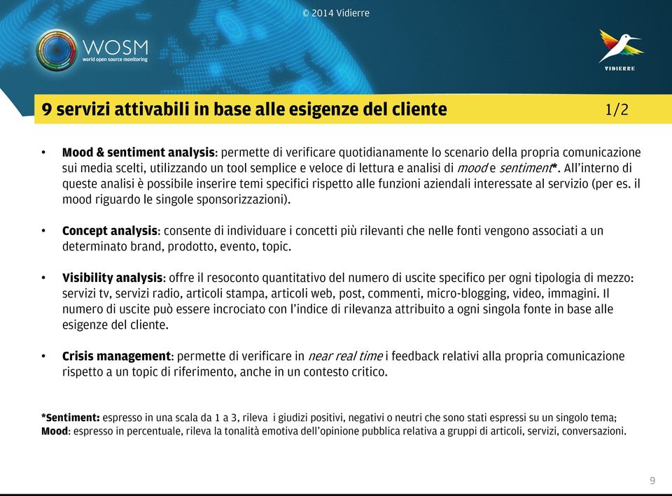 il mood riguardo le singole sponsorizzazioni). Concept analysis: consente di individuare i concetti più rilevanti che nelle fonti vengono associati a un determinato brand, prodotto, evento, topic.