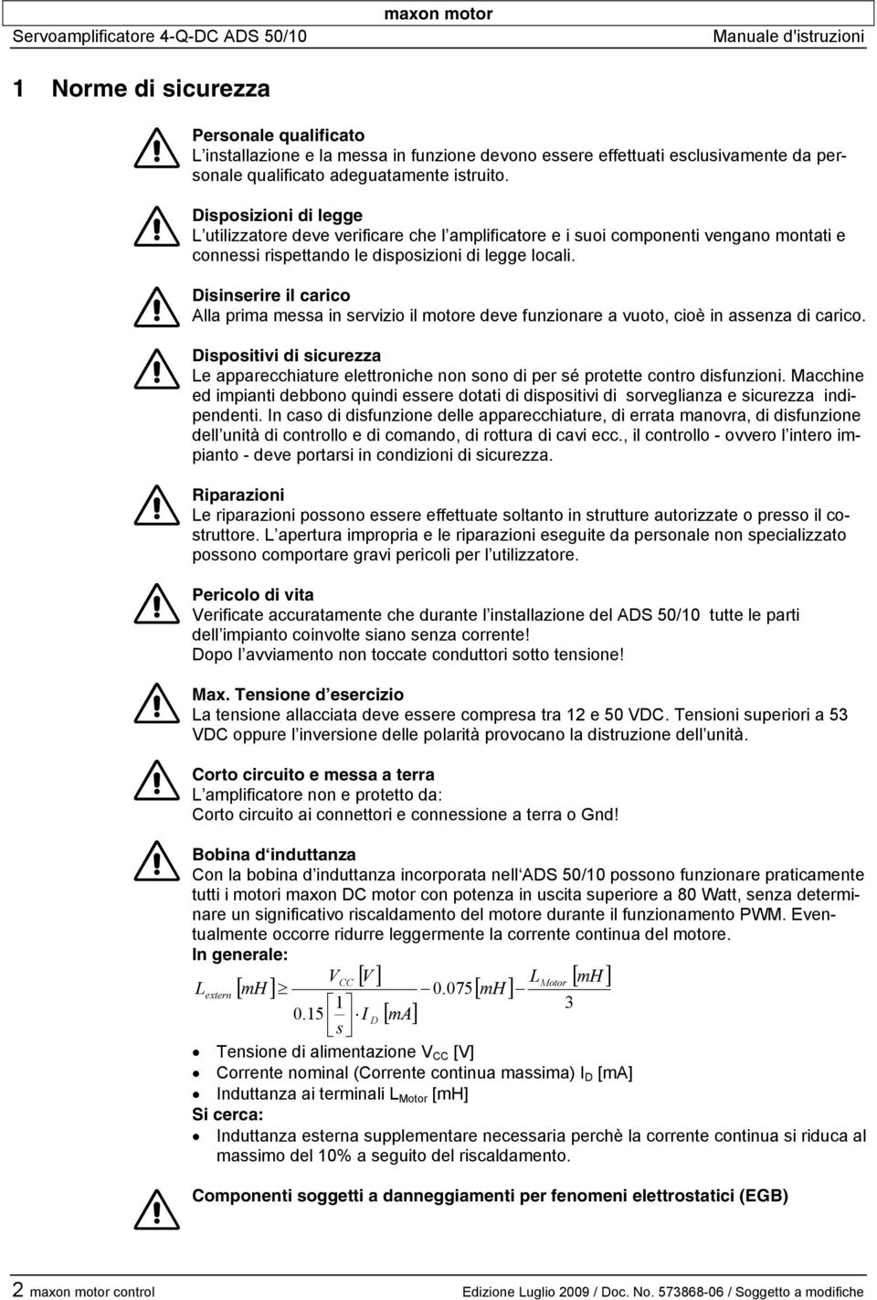 Disposizioni di legge L utilizzatore deve verificare che l amplificatore e i suoi componenti vengano montati e connessi rispettando le disposizioni di legge locali.