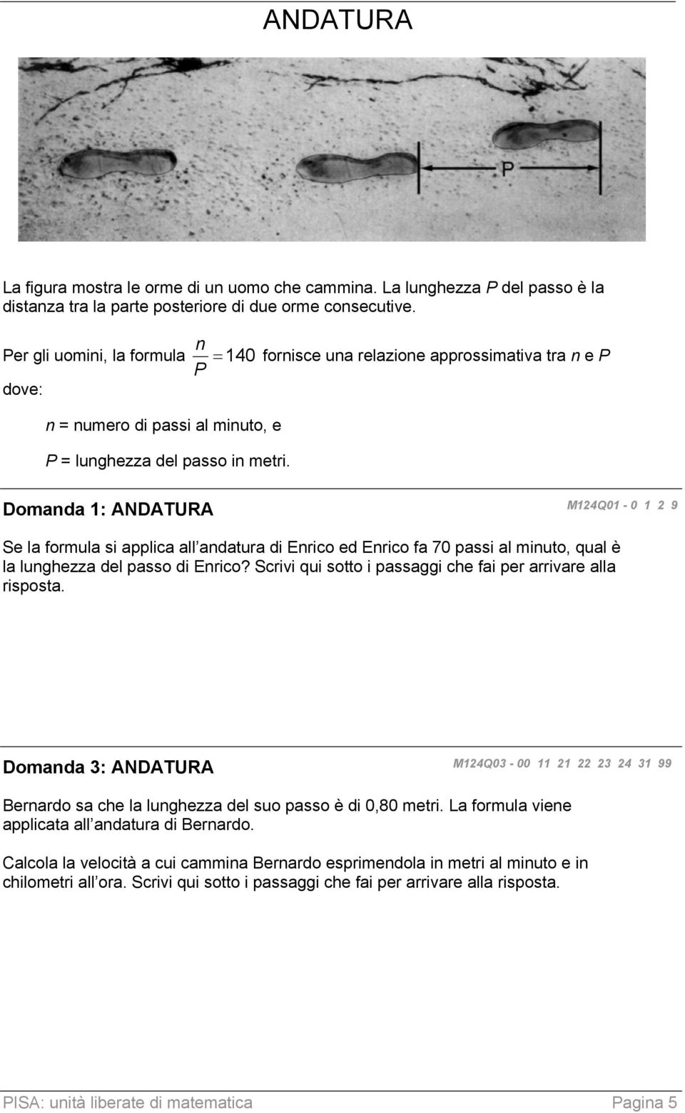 Domanda 1: ANDATURA M124Q01-0 1 2 9 Se la formula si applica all andatura di Enrico ed Enrico fa 70 passi al minuto, qual è la lunghezza del passo di Enrico?