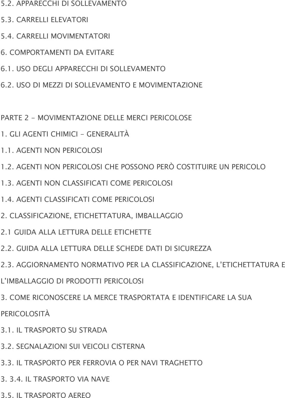 AGENTI CLASSIFICATI COME PERICOLOSI 2. CLASSIFICAZIONE, ETICHETTATURA, IMBALLAGGIO 2.1 GUIDA ALLA LETTURA DELLE ETICHETTE 2.2. GUIDA ALLA LETTURA DELLE SCHEDE DATI DI SICUREZZA 2.3.