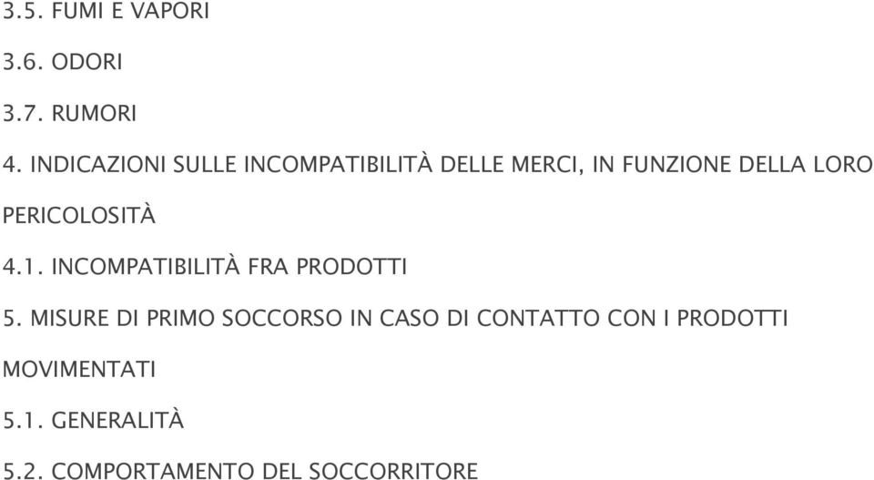 PERICOLOSITÀ 4.1. INCOMPATIBILITÀ FRA PRODOTTI 5.