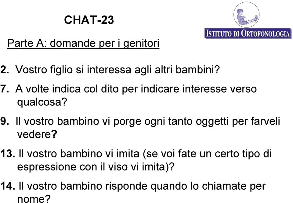 Il vostro bambino vi porge ogni tanto oggetti per farveli vedere? 13.